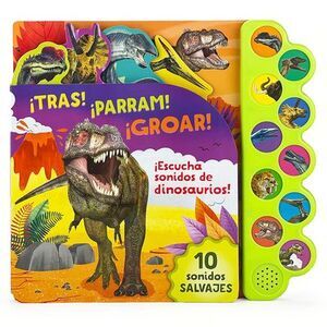 ¡Tras! ¡Parram! ¡Groar! ¡Escucha Sonidos de Dinosaurios! (Spanish Edition) -- Pa